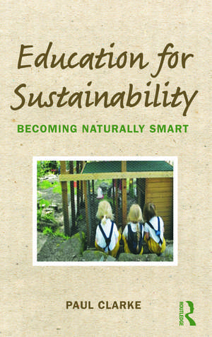 Education for Sustainability: Becoming Naturally Smart de Paul Clarke