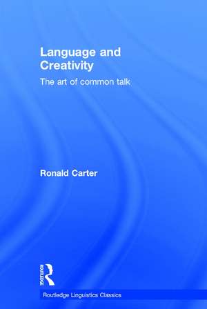 Language and Creativity: The Art of Common Talk de Ronald Carter
