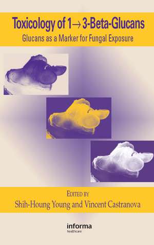 Toxicology of 1 - 3-Beta-Glucans: Glucans as a Marker for Fungal Exposure de Shih-Houng Young