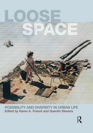 Loose Space: Possibility and Diversity in Urban Life de Karen Franck