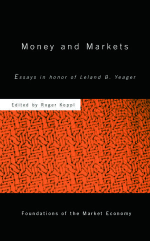 Money and Markets: Essays in Honor of Leland B. Yeager de Roger Koppl