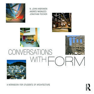 Conversations With Form: A Workbook for Students of Architecture de N. John Habraken