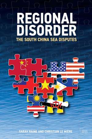 Regional Disorder: The South China Sea Disputes de Sarah Raine