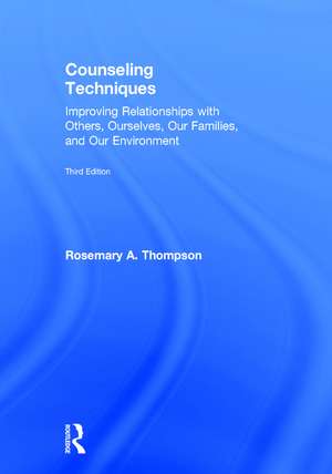 Counseling Techniques: Improving Relationships with Others, Ourselves, Our Families, and Our Environment de Rosemary A. Thompson