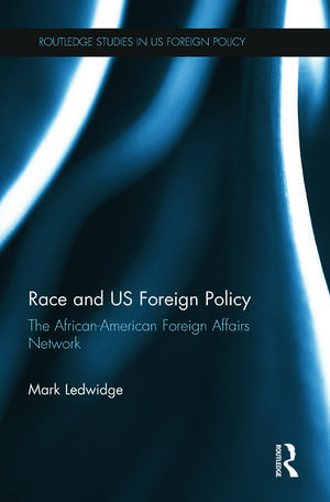 Race and US Foreign Policy: The African-American Foreign Affairs Network de Mark Ledwidge