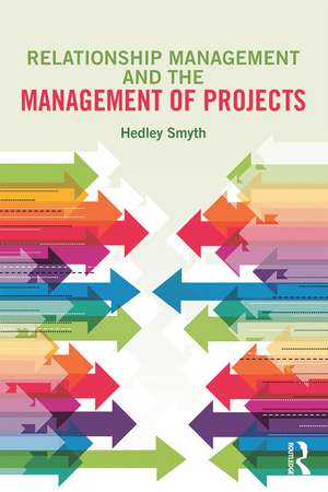 Relationship Management and the Management of Projects de Hedley Smyth