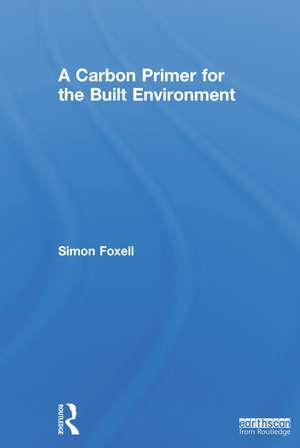 A Carbon Primer for the Built Environment de Simon Foxell