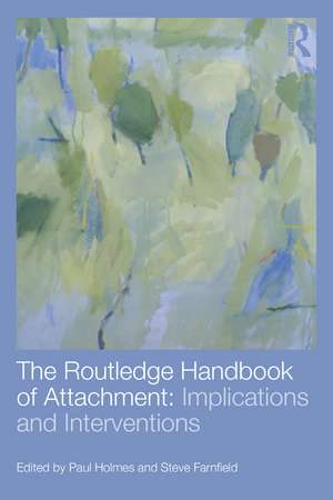 The Routledge Handbook of Attachment: Implications and Interventions de Paul Holmes