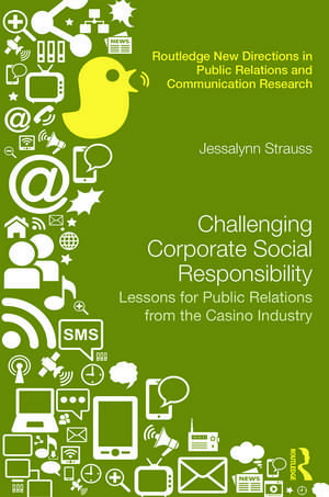 Challenging Corporate Social Responsibility: Lessons for public relations from the casino industry de Jessalynn R. Strauss