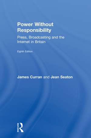 Power Without Responsibility: Press, Broadcasting and the Internet in Britain de James Curran