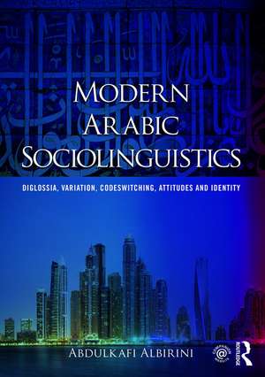 Modern Arabic Sociolinguistics: Diglossia, variation, codeswitching, attitudes and identity de Abdulkafi Albirini