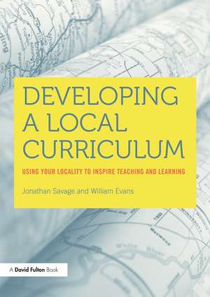 Developing a Local Curriculum: Using your locality to inspire teaching and learning de William Evans