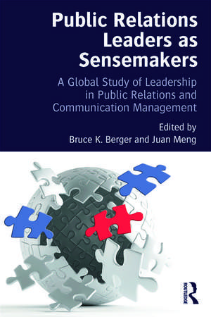 Public Relations Leaders as Sensemakers: A Global Study of Leadership in Public Relations and Communication Management de Bruce K. Berger