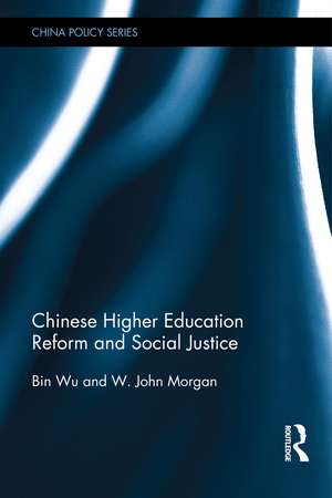 Chinese Higher Education Reform and Social Justice de Bin Wu