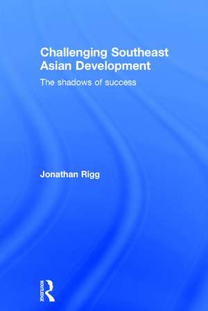 Challenging Southeast Asian Development: The shadows of success de Jonathan Rigg