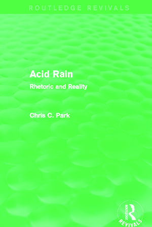 Acid Rain (Routledge Revivals): Rhetoric and Reality de Chris C. Park