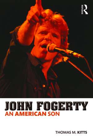 John Fogerty: An American Son de Thomas M. Kitts