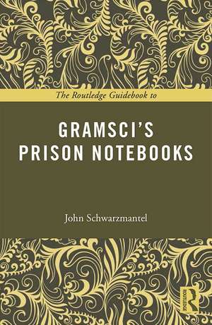 The Routledge Guidebook to Gramsci's Prison Notebooks de John Schwarzmantel