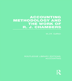 Accounting Methodology and the Work of R. J. Chambers (RLE Accounting) de Michael Gaffikin