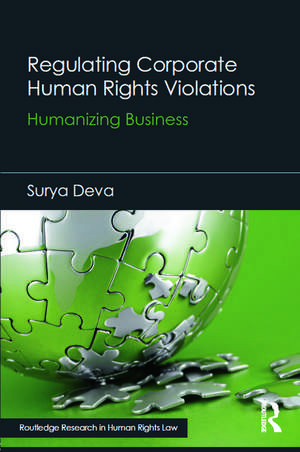 Regulating Corporate Human Rights Violations: Humanizing Business de Surya Deva