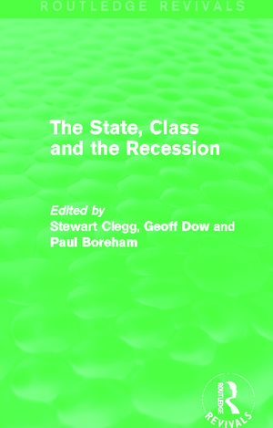 The State, Class and the Recession (Routledge Revivals) de Stewart Clegg