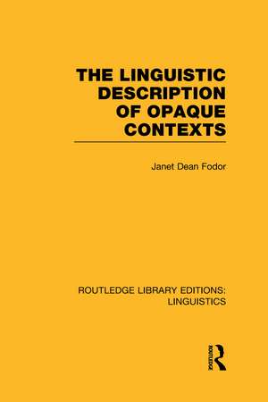 The Linguistic Description of Opaque Contexts (RLE Linguistics A: General Linguistics) de Janet Dean Fodor