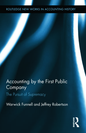 Accounting by the First Public Company: The Pursuit of Supremacy de Warwick Funnell