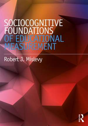 Sociocognitive Foundations of Educational Measurement de Robert J. Mislevy