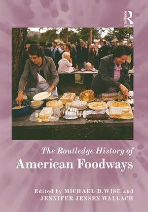 The Routledge History of American Foodways de Michael D. Wise