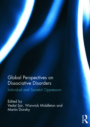 Global Perspectives on Dissociative Disorders: Individual and Societal Oppression de Vedat Sar