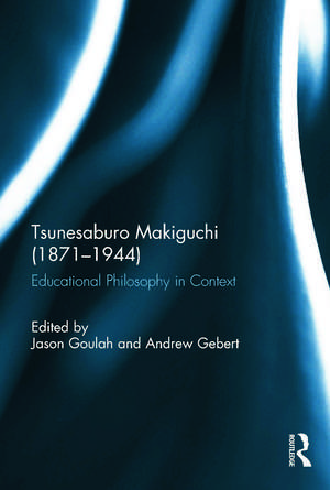 Tsunesaburo Makiguchi (1871-1944): Educational Philosophy in Context de Jason Goulah