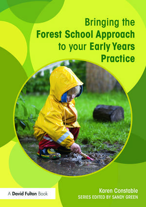 Bringing the Forest School Approach to your Early Years Practice de Karen Constable