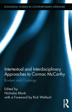 Intertextual and Interdisciplinary Approaches to Cormac McCarthy: Borders and Crossings de Nicholas Monk