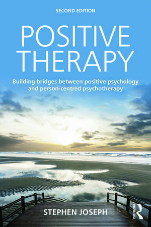 Positive Therapy: Building bridges between positive psychology and person-centred psychotherapy de Stephen Joseph