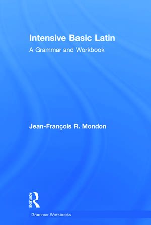 Intensive Basic Latin: A Grammar and Workbook de Jean-François Mondon