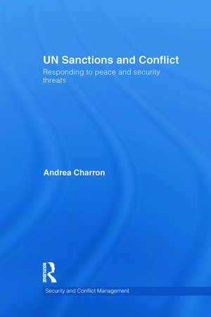 UN Sanctions and Conflict: Responding to Peace and Security Threats de Andrea Charron