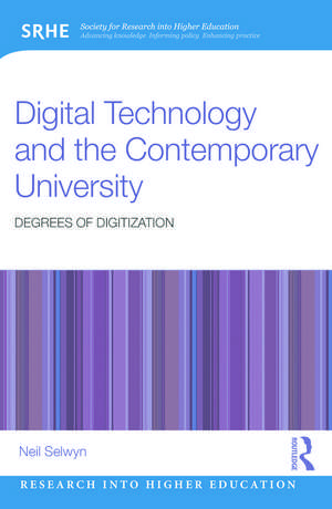 Digital Technology and the Contemporary University: Degrees of digitization de Neil Selwyn