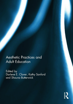 Aesthetic Practices and Adult Education de Darlene E. Clover