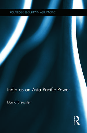 India as an Asia Pacific Power de David Brewster