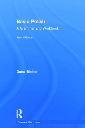 Basic Polish: A Grammar and Workbook de Dana Bielec