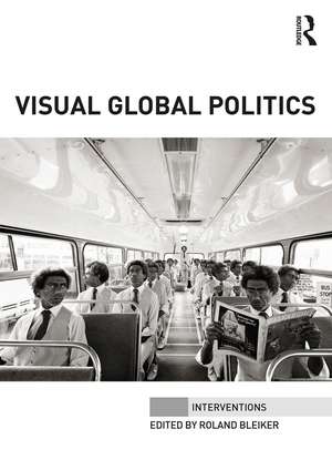 Visual Global Politics de Roland Bleiker