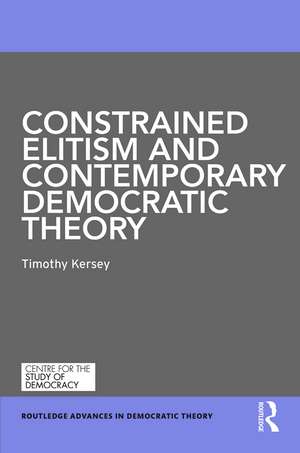 Constrained Elitism and Contemporary Democratic Theory de Timothy Kersey