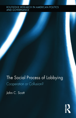 The Social Process of Lobbying: Cooperation or Collusion? de John C. Scott