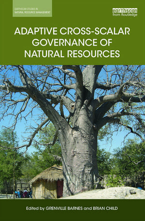 Adaptive Cross-scalar Governance of Natural Resources de Grenville Barnes