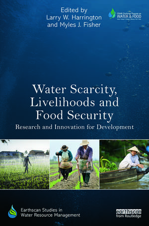 Water Scarcity, Livelihoods and Food Security: Research and Innovation for Development de Larry W. Harrington