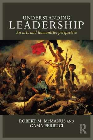 Understanding Leadership: An Arts and Humanities Perspective de Robert M. McManus