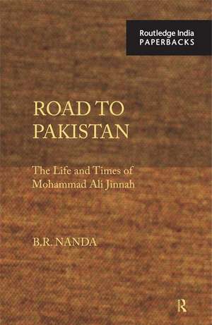 Road to Pakistan: The Life and Times of Mohammad Ali Jinnah de B. R. Nanda