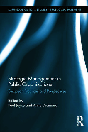 Strategic Management in Public Organizations: European Practices and Perspectives de Paul Joyce