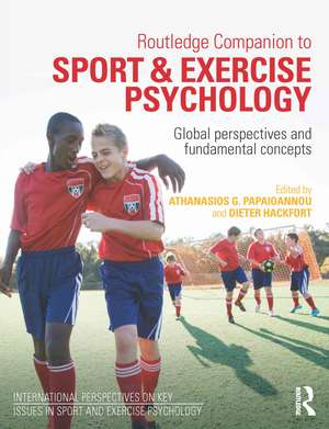 Routledge Companion to Sport and Exercise Psychology: Global perspectives and fundamental concepts de Athanasios Papaioannou