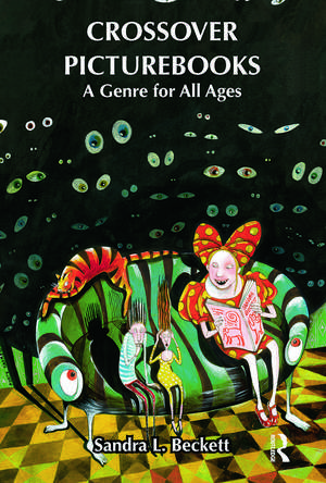 Crossover Picturebooks: A Genre for All Ages de Sandra L. Beckett